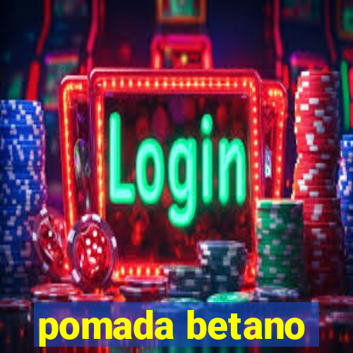 pomada betano