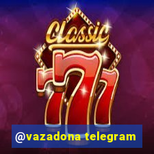 @vazadona telegram