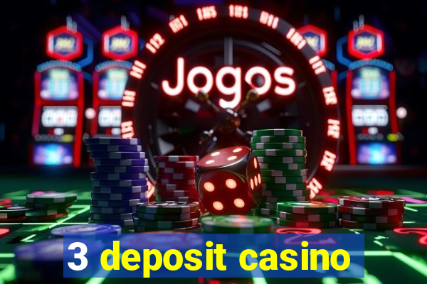 3 deposit casino