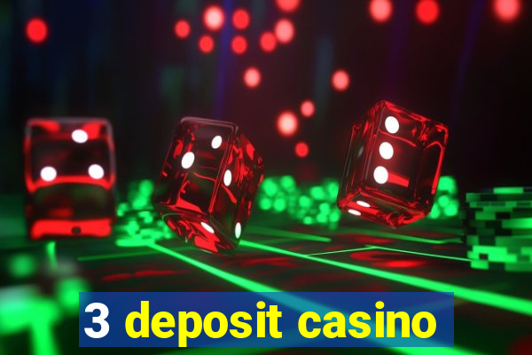 3 deposit casino