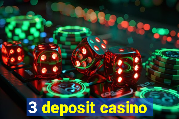 3 deposit casino