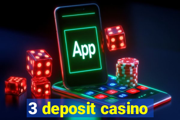 3 deposit casino