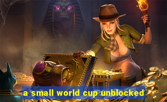 a small world cup unblocked