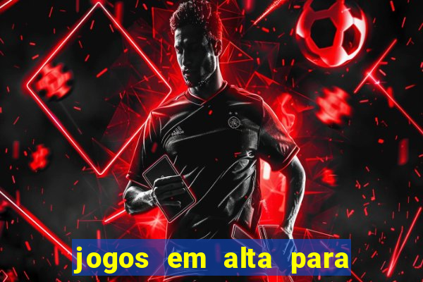 jogos em alta para ganhar dinheiro