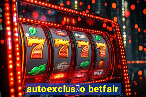 autoexclus茫o betfair