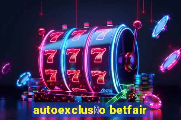 autoexclus茫o betfair