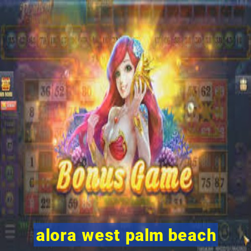 alora west palm beach