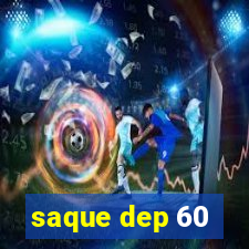 saque dep 60