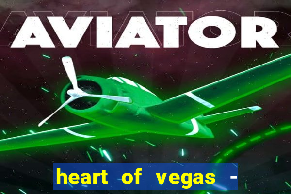 heart of vegas - slots casino