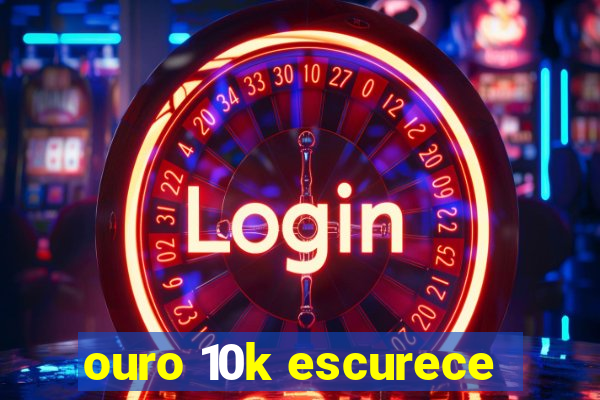 ouro 10k escurece