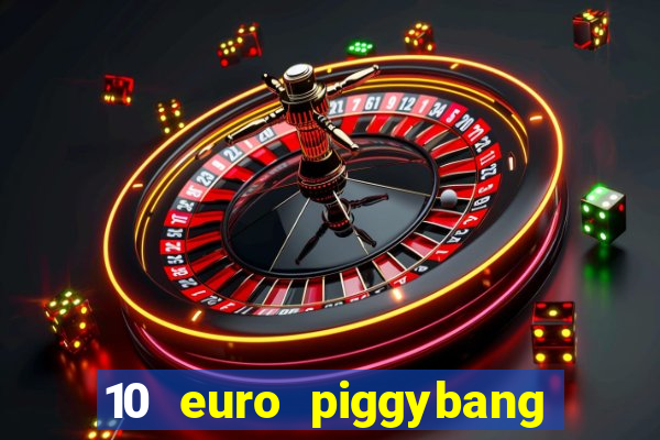 10 euro piggybang casino bonus