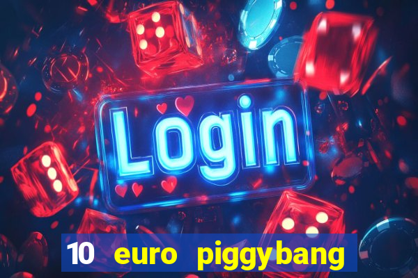 10 euro piggybang casino bonus