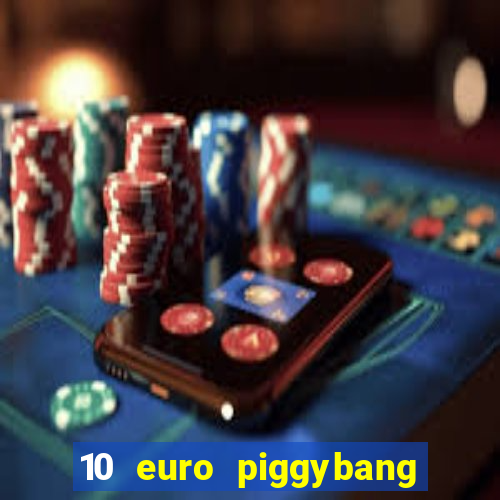 10 euro piggybang casino bonus