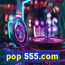 pop 555.com