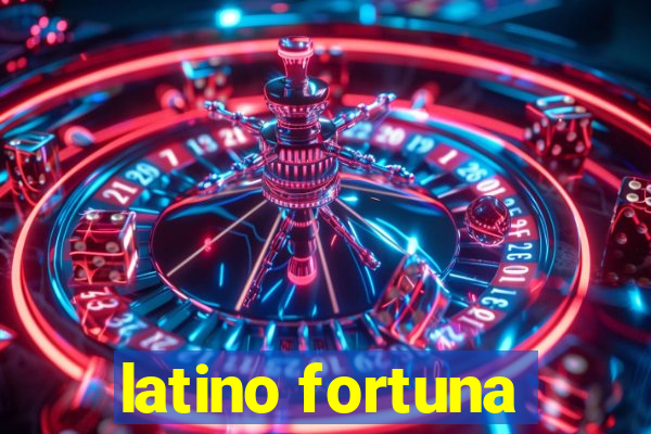 latino fortuna