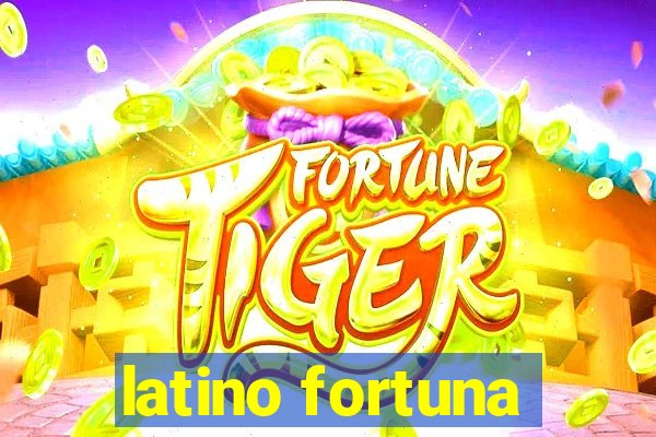 latino fortuna