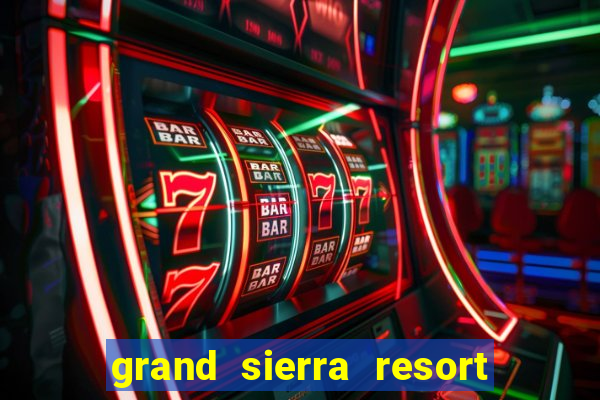 grand sierra resort and casino in reno