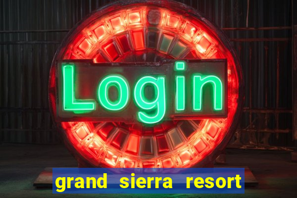 grand sierra resort and casino in reno