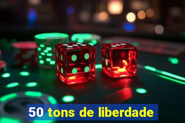 50 tons de liberdade