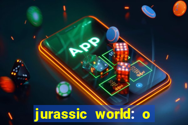 jurassic world: o mundo dos dinossauros filme completo dublado youtube