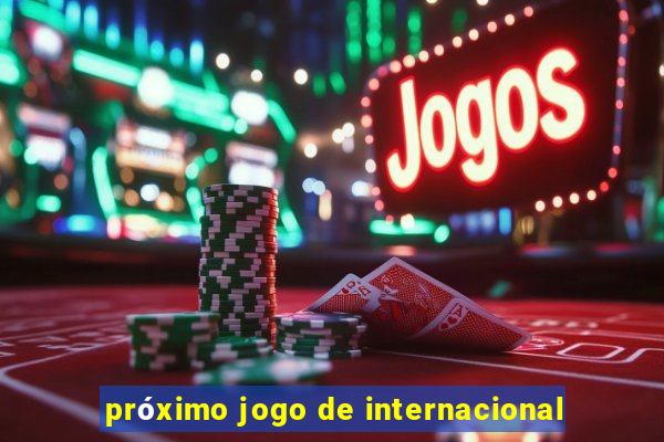 próximo jogo de internacional