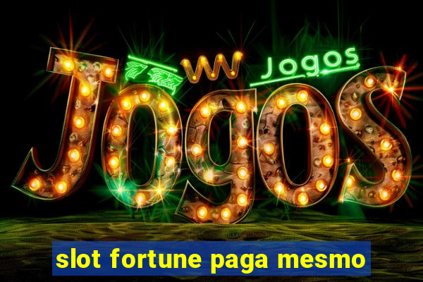 slot fortune paga mesmo