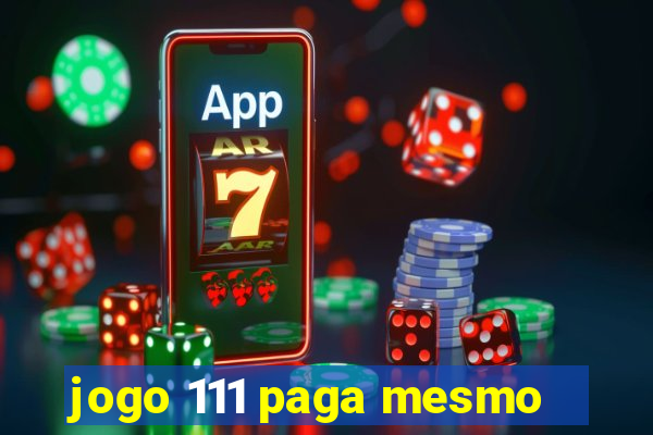 jogo 111 paga mesmo