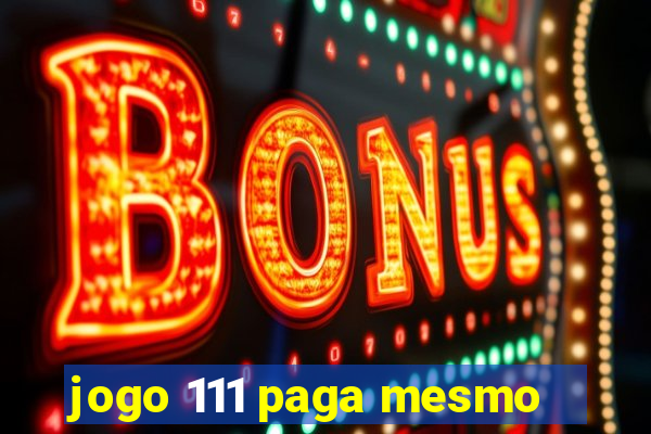 jogo 111 paga mesmo