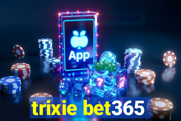 trixie bet365