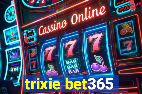 trixie bet365