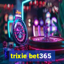 trixie bet365