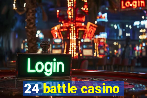 24 battle casino