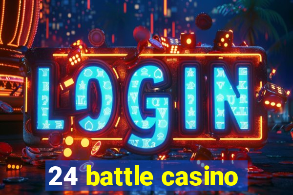 24 battle casino