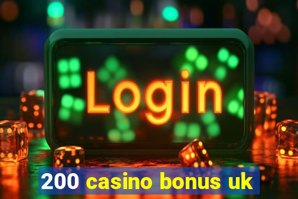 200 casino bonus uk