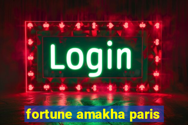 fortune amakha paris