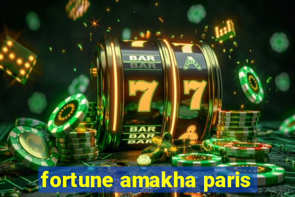 fortune amakha paris