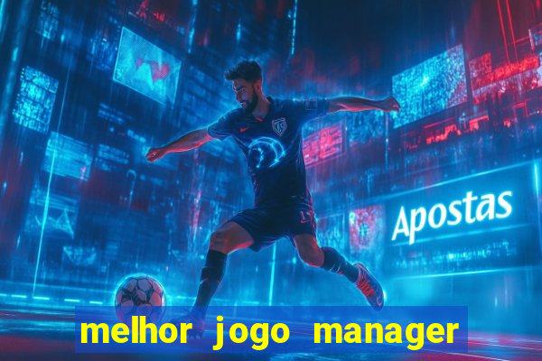 melhor jogo manager de futebol