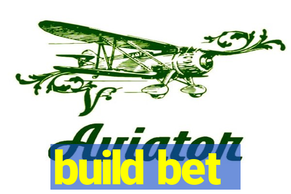 build bet