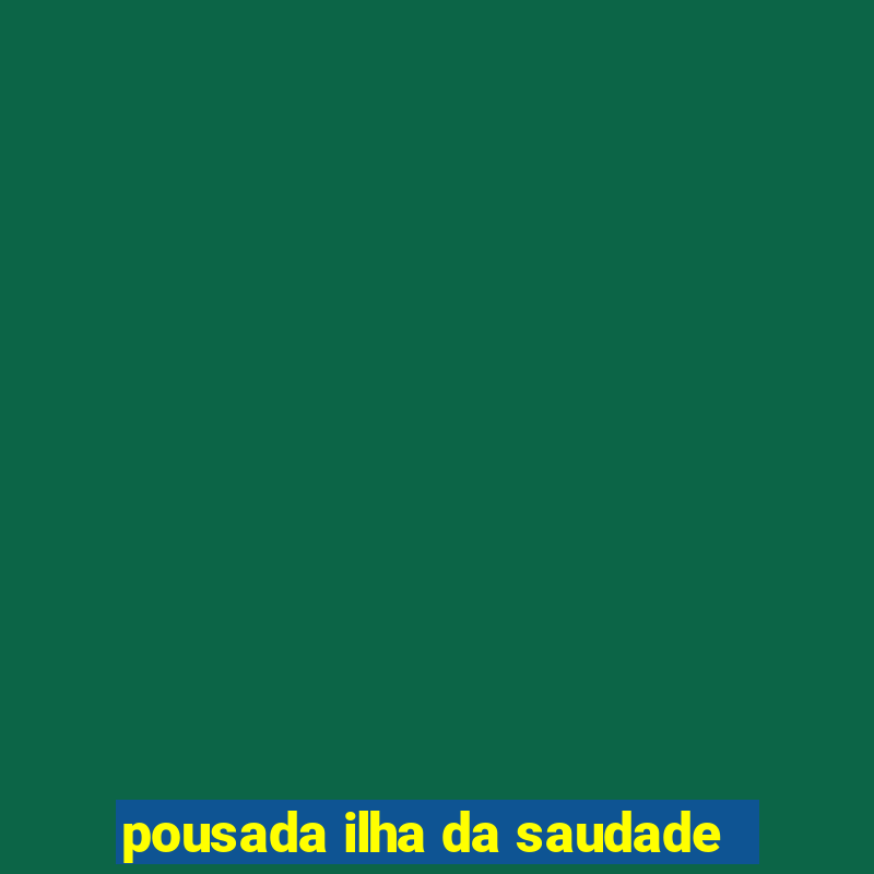 pousada ilha da saudade