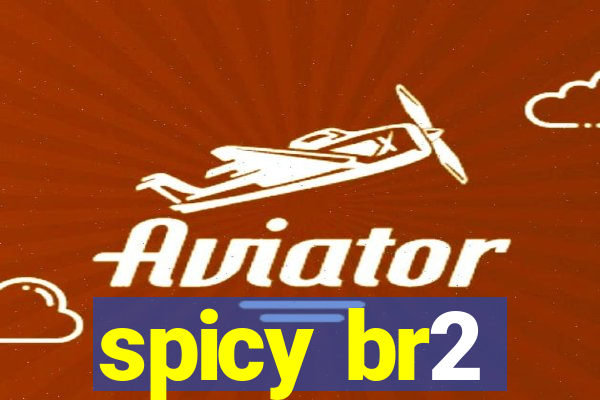 spicy br2