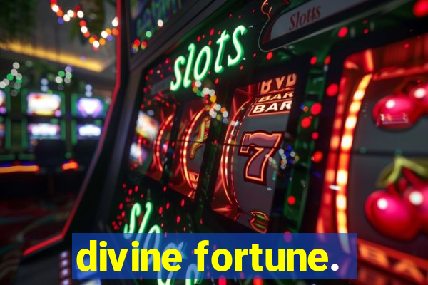 divine fortune.