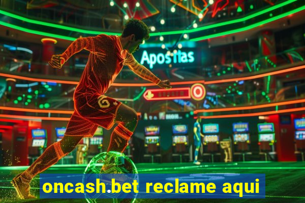 oncash.bet reclame aqui