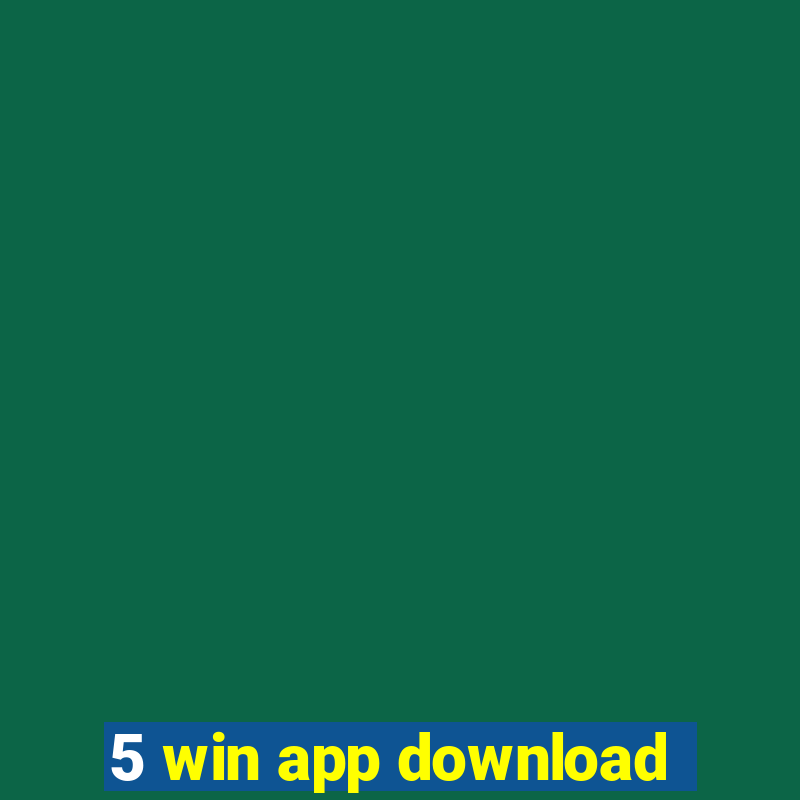 5 win app download