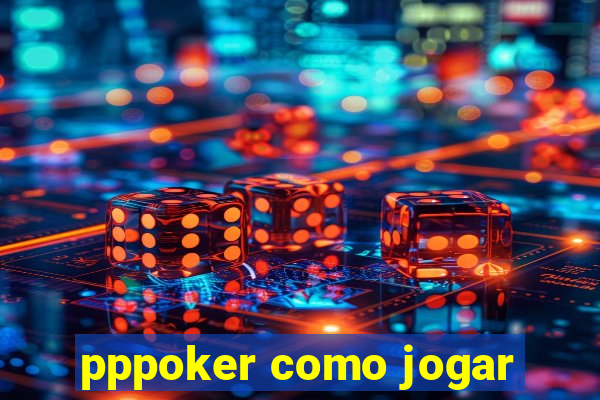 pppoker como jogar