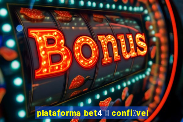 plataforma bet4 茅 confi谩vel