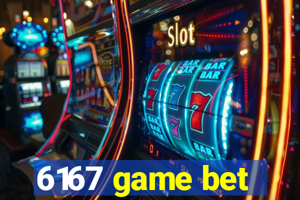 6167 game bet