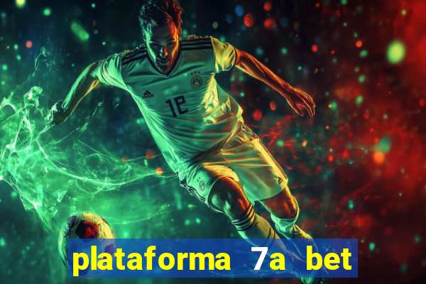 plataforma 7a bet 茅 confi谩vel