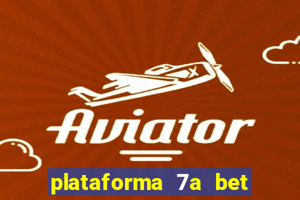 plataforma 7a bet 茅 confi谩vel