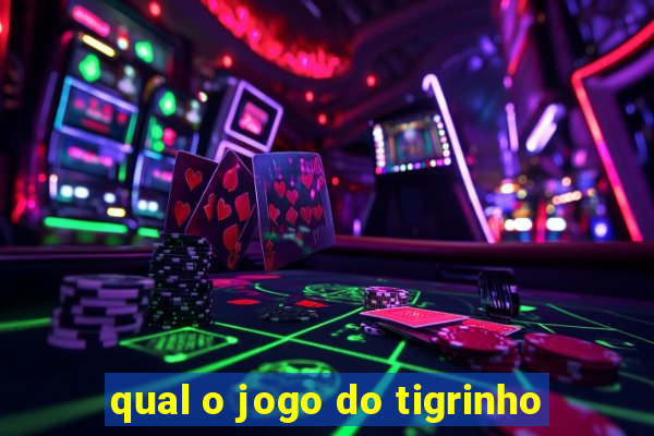 qual o jogo do tigrinho