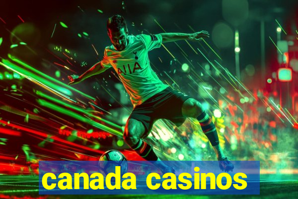 canada casinos